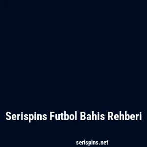 Serispins Futbol Bahis Rehberi