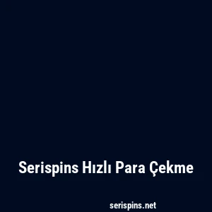 Serispins Hızlı Para Çekme