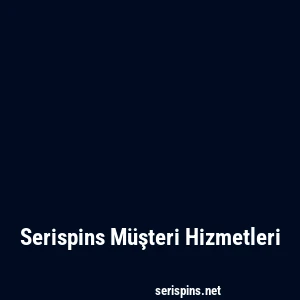 Serispins Müşteri Hizmetleri