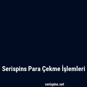 Serispins Para Çekme İşlemleri